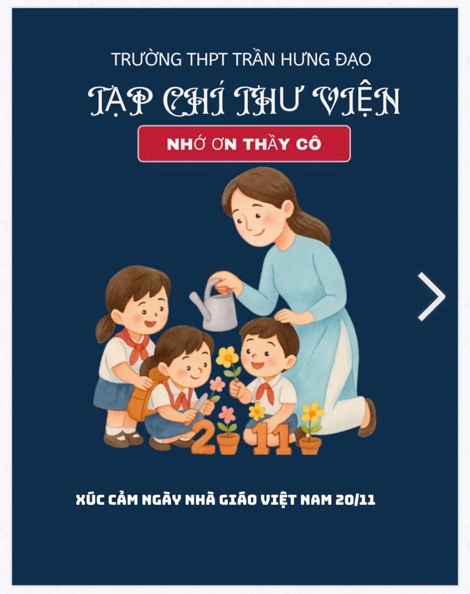 TẠP CHÍ THƯ VIỆN TRƯỜNG THPT TRẦN HƯNG ĐẠO: XÚC CẢM NGÀY NHÀ GIÁO VIỆT NAM 20/11