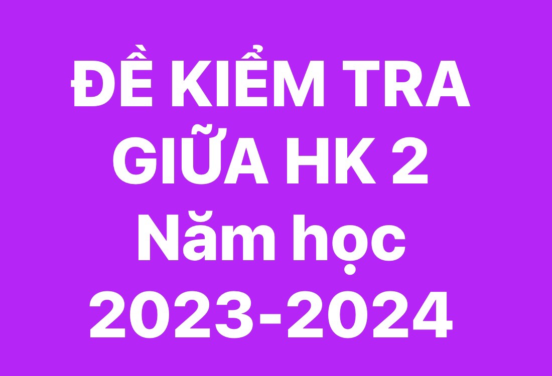 Ma trận và đề kiểm tra giữa kì II năm học 2023 - 2024